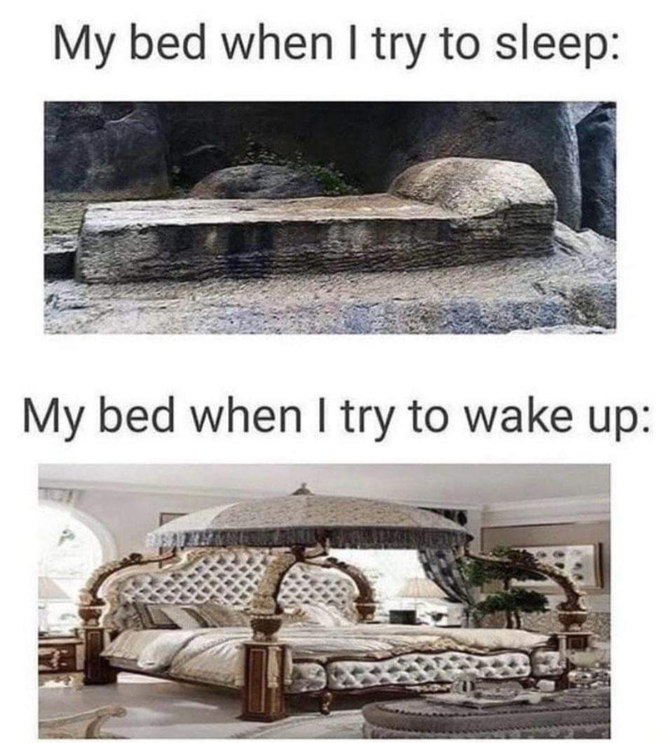 dank memes - my bed when i try to sleep - My bed when I try to sleep My bed when I try to wake up