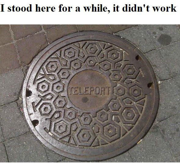 dank memes - teleport funny - I stood here for a while, it didn't work Teleporte