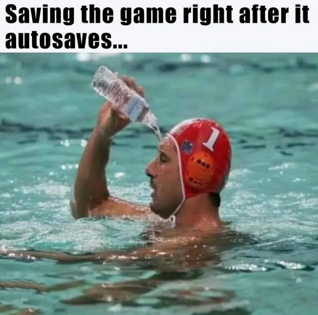 dank memes funny jokes - Swimming - Saving the game right after it autosaves...