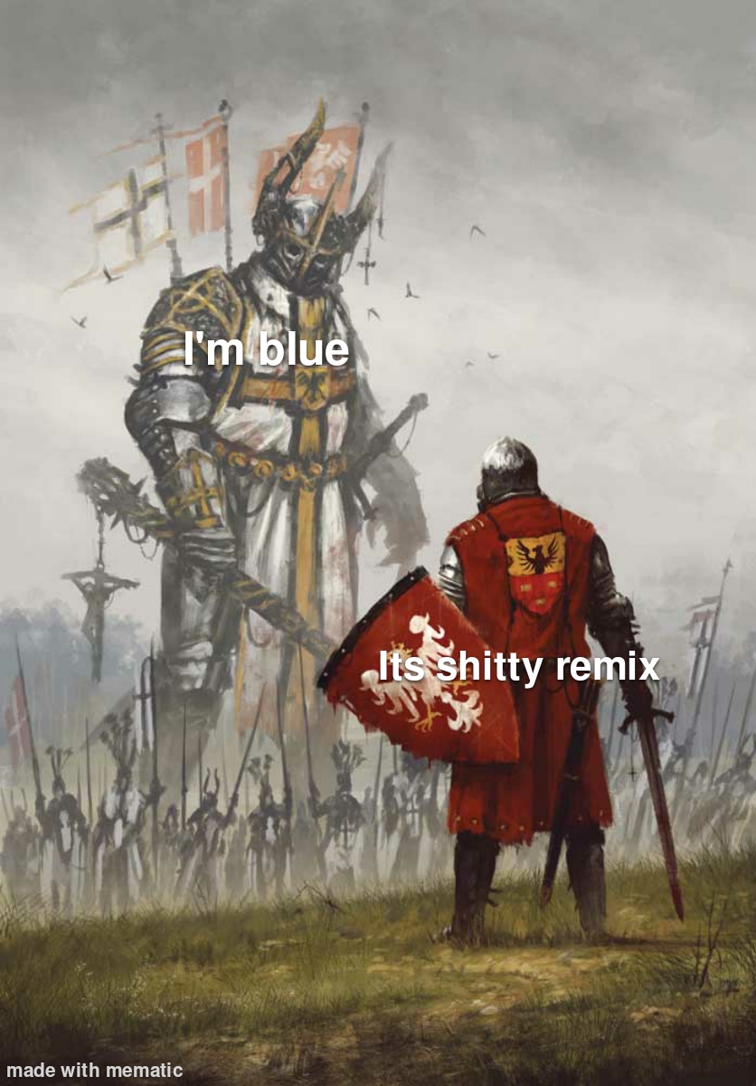 dank memes - teutonic knights - I'm blue made with mematic Its shitty remix