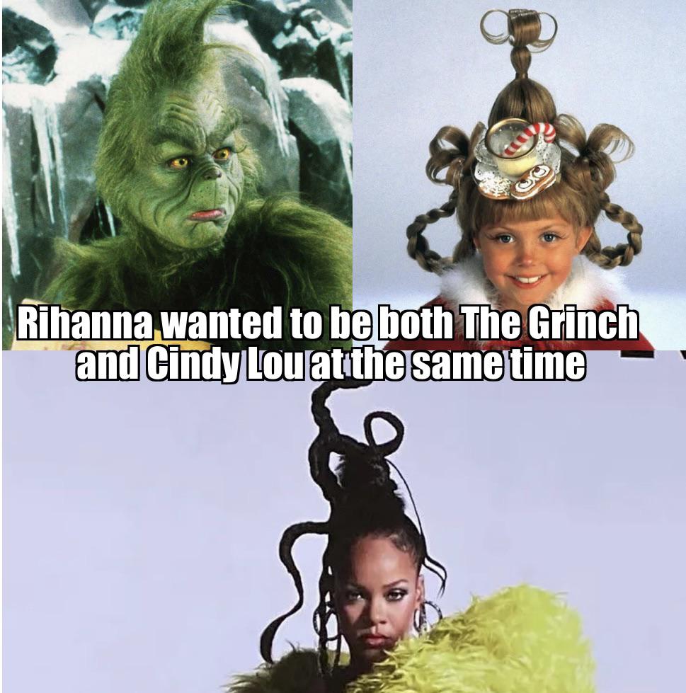 dank memes - taylor momsen cindy lou - Rihanna wanted to be both The Grinch and Cindy Lou at the same time