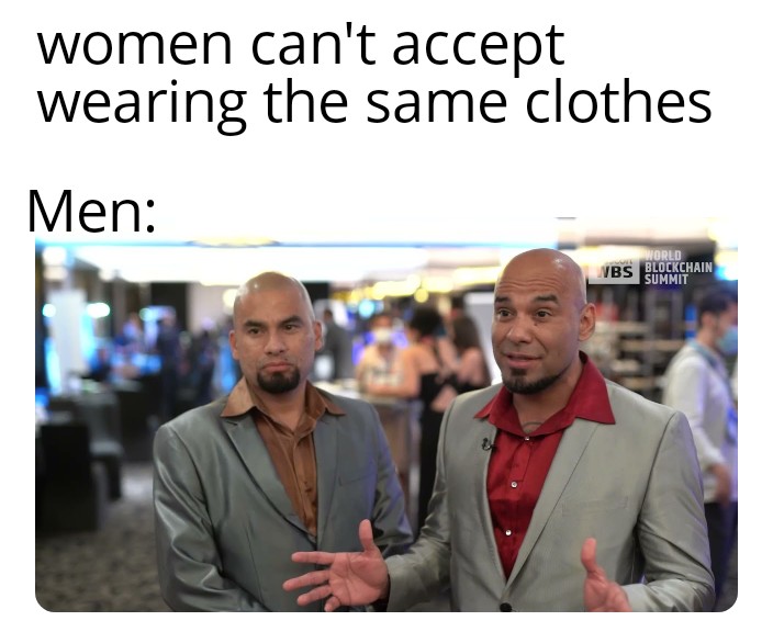 funny memes - presentation - women can't accept wearing the same clothes Men World Nbs Blockchain Summit