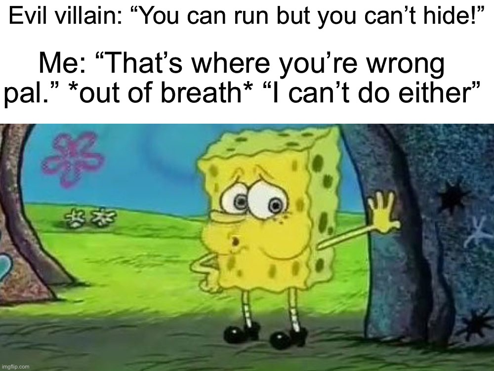 funny memes - cartoon - Evil villain "You can run but you can't hide!" Me "That's where you're wrong pal." out of breath "I can't do either" mic.com