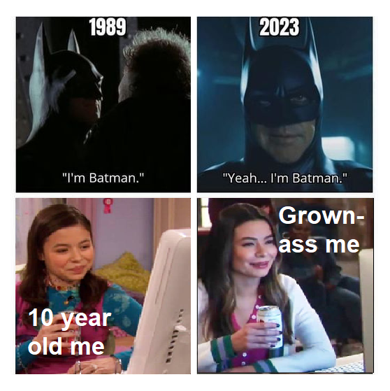 funny memes - cool - 1989 "I'm Batman." 10 year old me Allank 2023 "Yeah... I'm Batman." Grown ass me