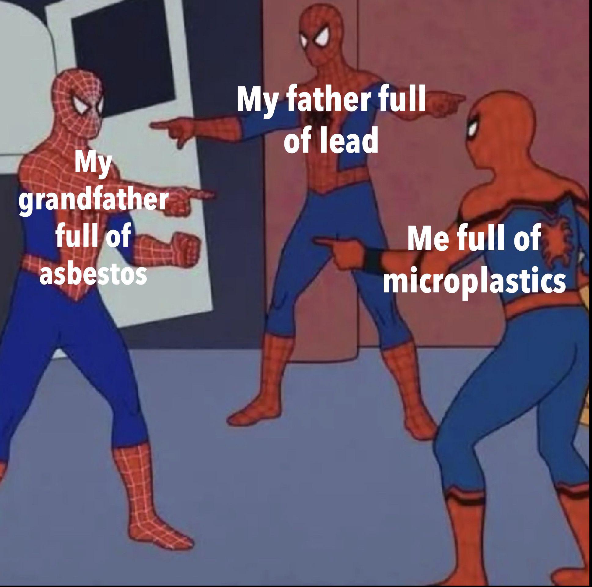 dank memes  - cartoon - My grandfather full of asbestos My father full of lead Me full of microplastics