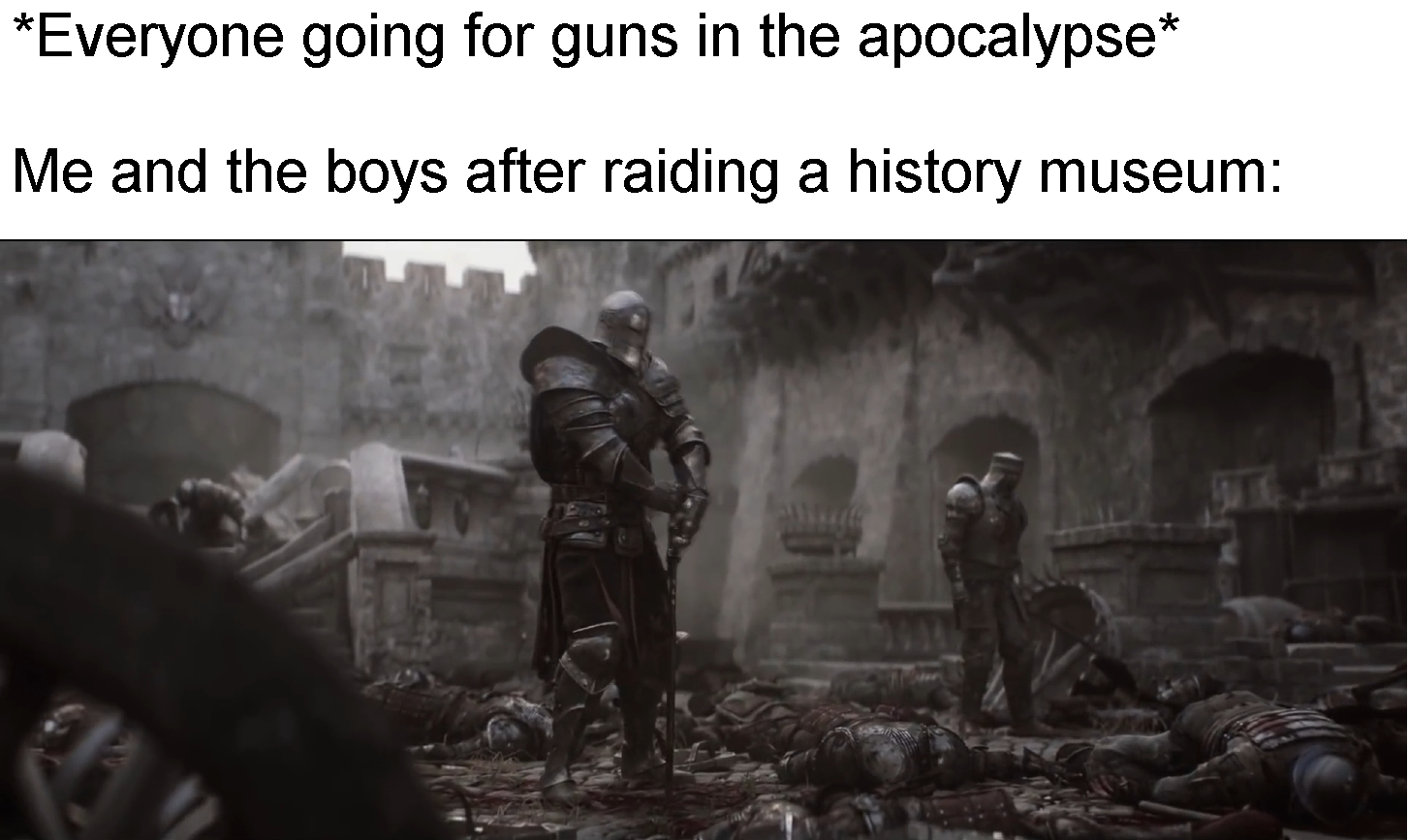 dank memes  - Everyone going for guns in the apocalypse Me and the boys after raiding a history museum