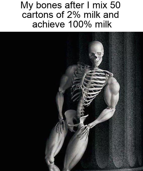 dank memes  - milk bones meme - My bones after I mix 50 cartons of 2% milk and achieve 100% milk