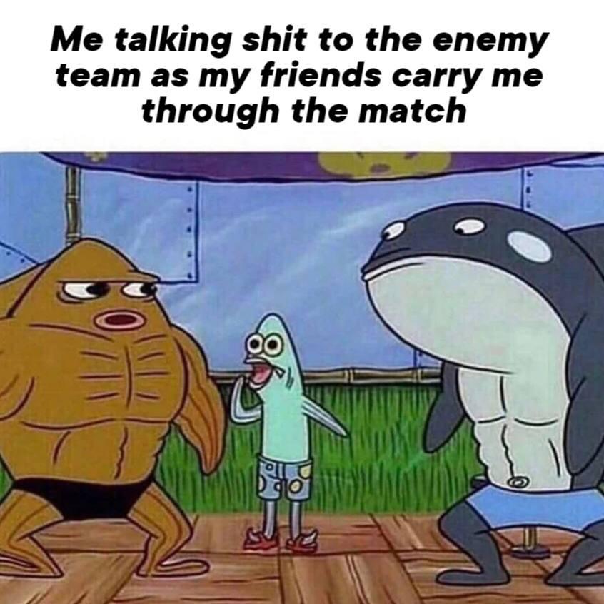 dank memes -  Meme - Me talking shit to the enemy team as my friends carry me through the match