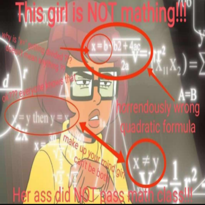 dank memes -  Mathematics - This girl is Now mathing!!!! why is y then y xb624ac 2a make up your mind gin cafit be bot Her ass did Mot pass AB rendously wrong adratic formula 11X X V