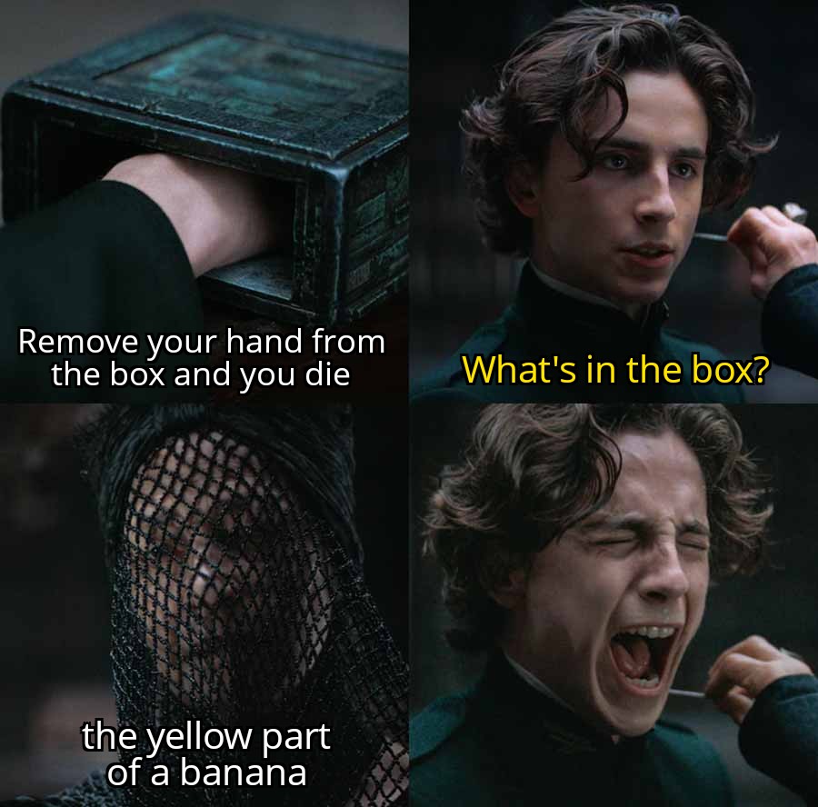 dank memes - Funny meme - Remove your hand from the box and you die the yellow part of a banana What's in the box?