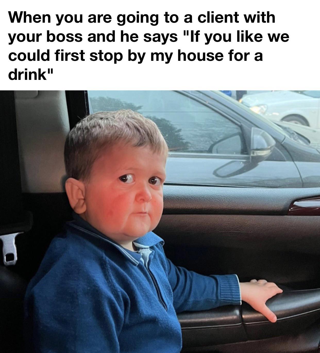 funny memes - meme boy car - When you are going to a client with your boss and he says "If you we could first stop by my house for a drink"