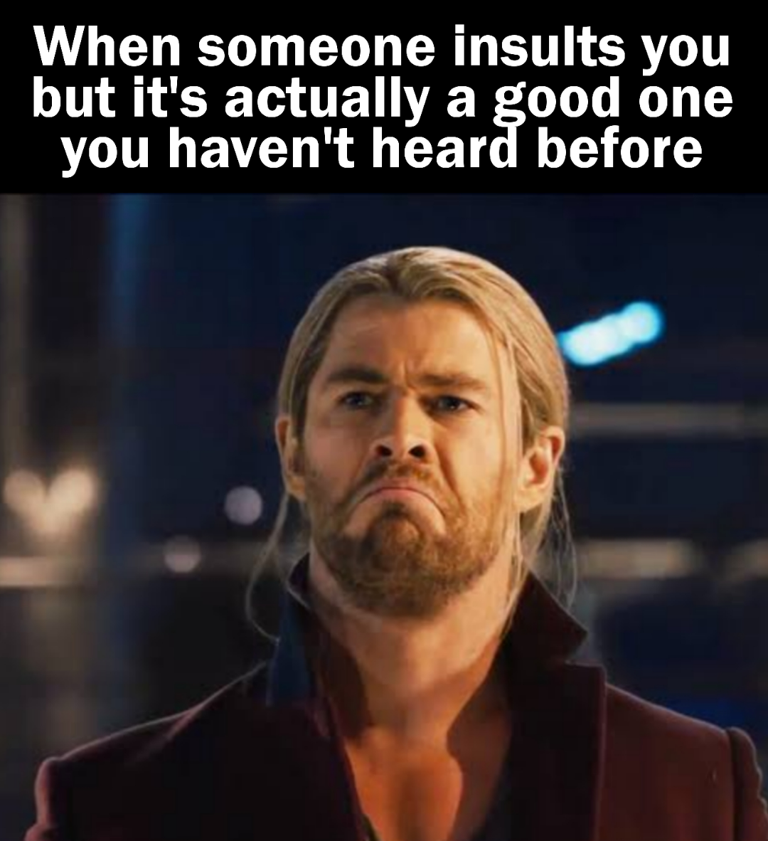 funny memes - Meme - When someone insults you but it's actually a good one you haven't heard before