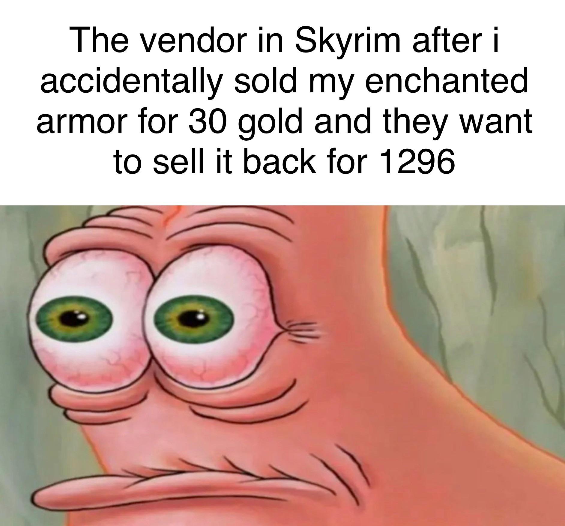 funny memes - Meme - The vendor in Skyrim after i accidentally sold my enchanted armor for 30 gold and they want to sell it back for 1296