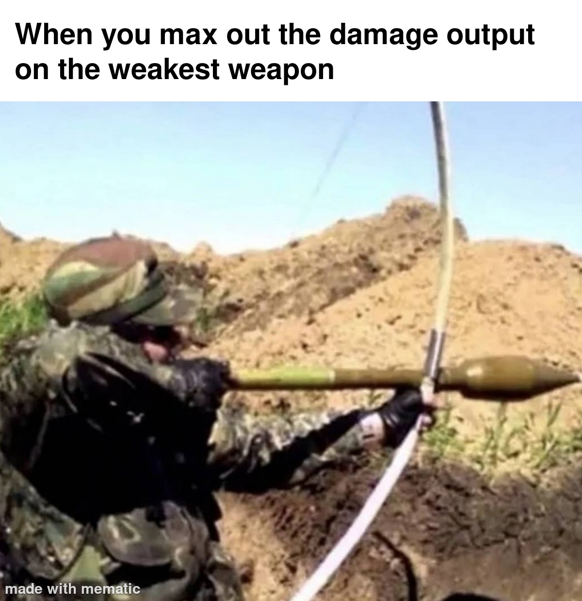 funny memes - rocket propelled arrow - When you max out the damage output on the weakest weapon made with mematic