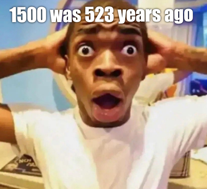 dank memes - head - 1500 was 523 years ago