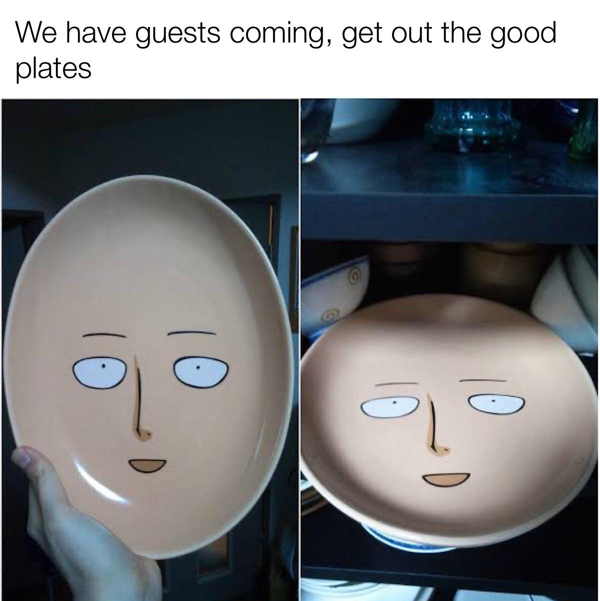 dank memes - head - We have guests coming, get out the good plates