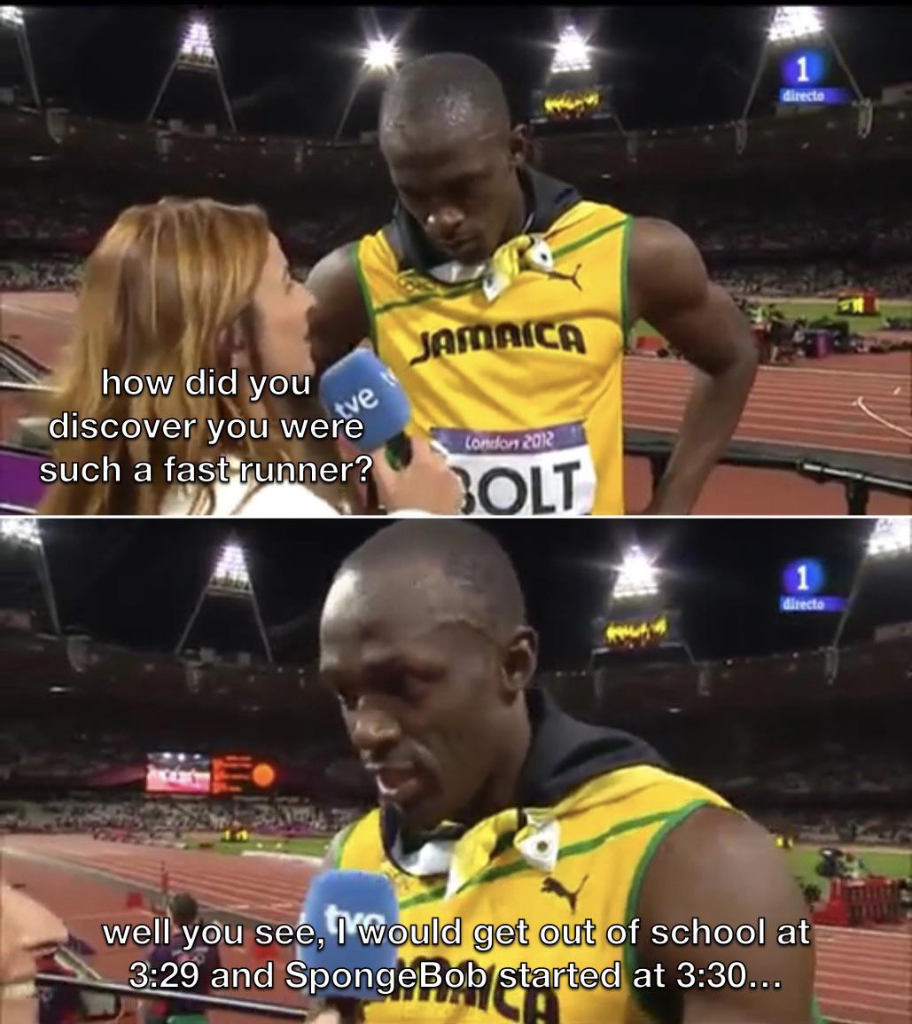 funny memes and pics - Meme - how did you discover you were such a fast runner? Jamaica London 2012 Bolt directo 1 directo well you see, I would get out of school at and SpongeBob started at ... Fonet