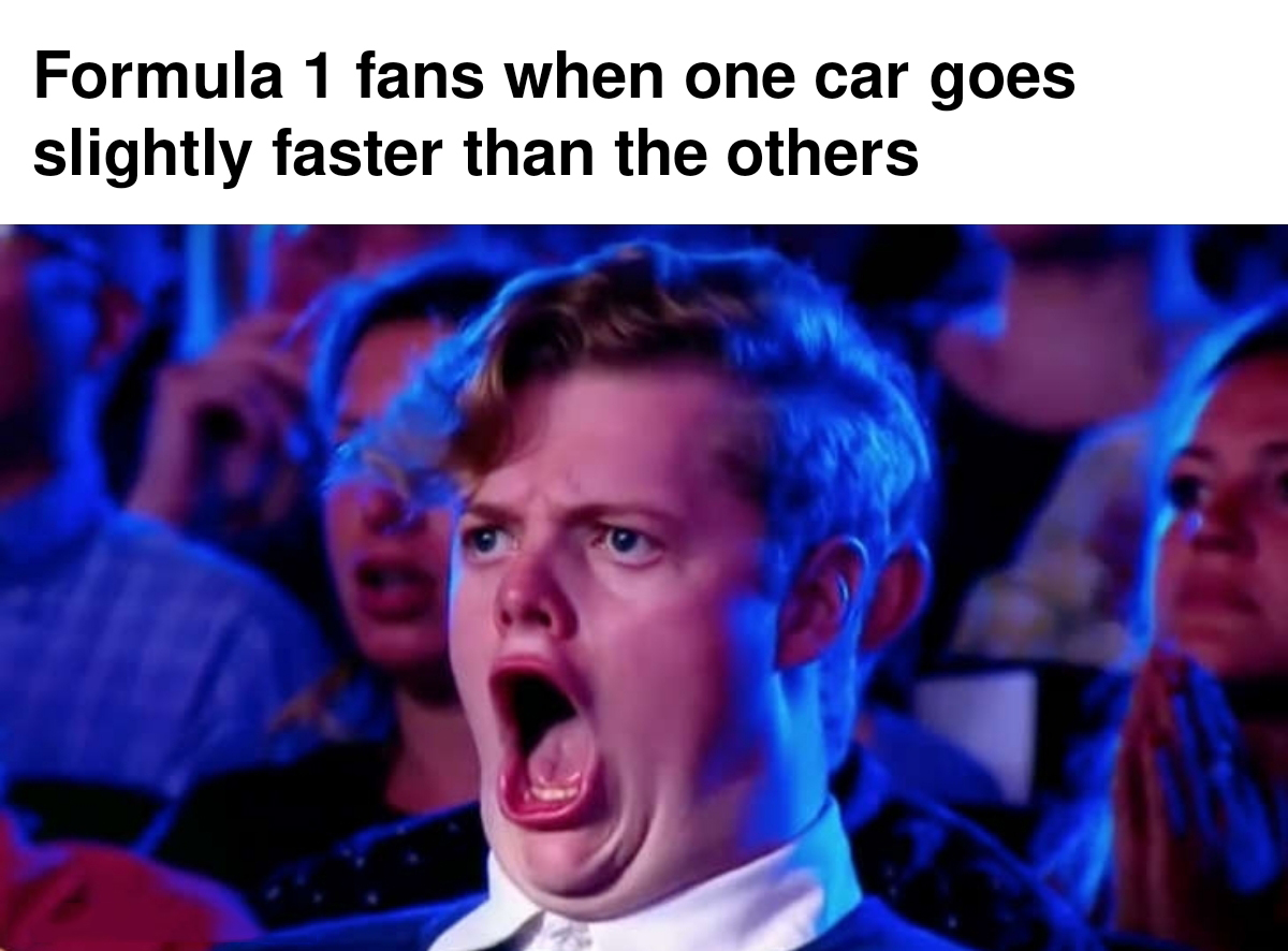 funny memes and pics - photo caption - Formula 1 fans when one car goes slightly faster than the others