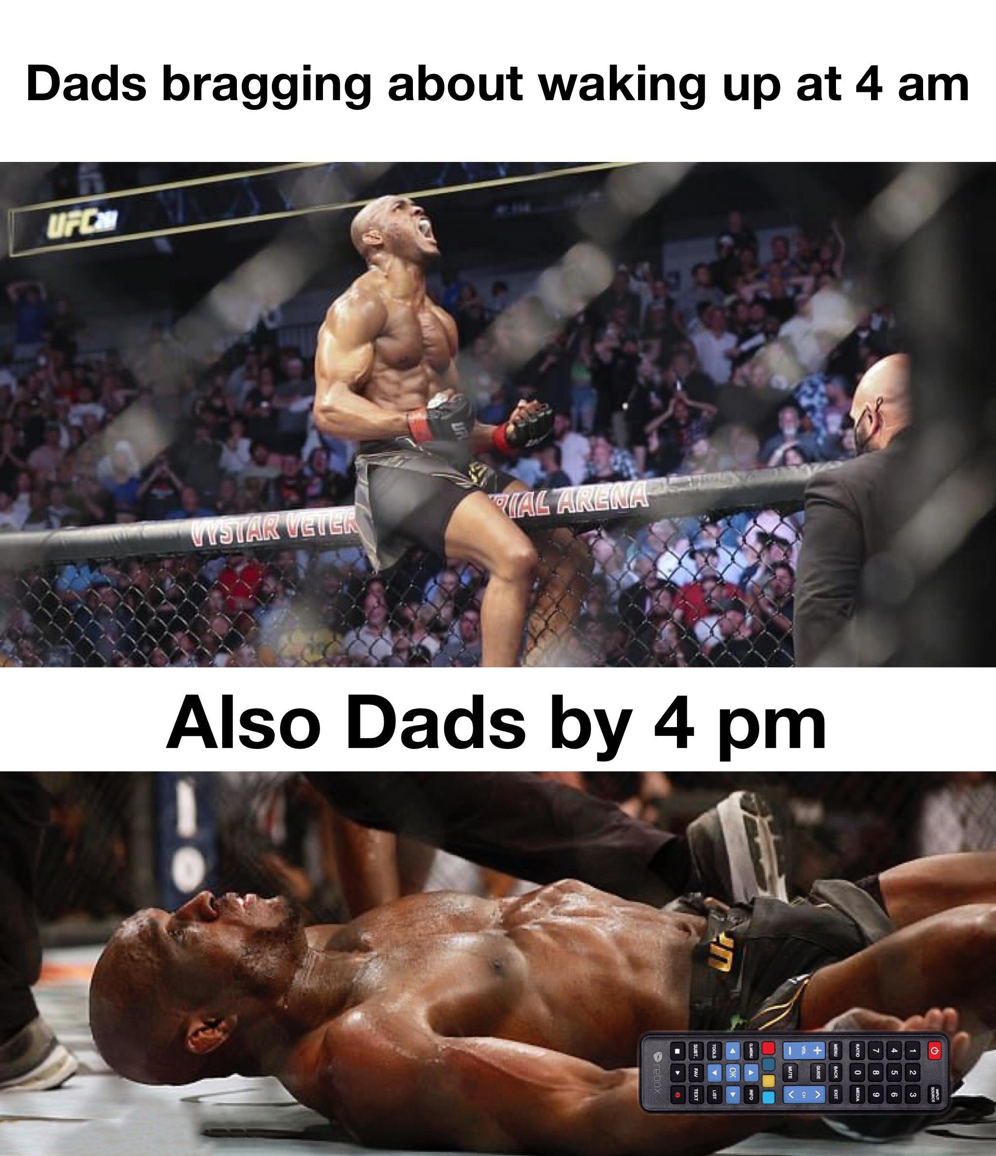 dank memes - kamaru usman on fence - Dads bragging about waking up at 4 am Ufch Vistar Vetsk Talainena Also Dads by 4 pm 000 600 100000 10000