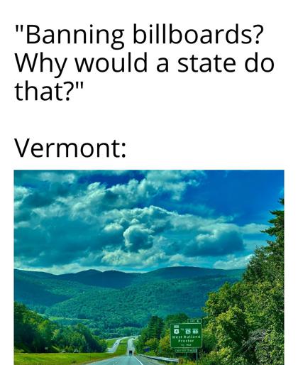 dank memes - Meme - "Banning billboards? Why would a state do that?" Vermont 8"88 West Rutland Procter