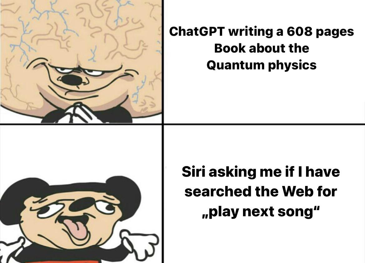 dank memes - Meme - ChatGPT writing a 608 pages Book about the Quantum physics Siri asking me if I have searched the Web for ,,play next song"