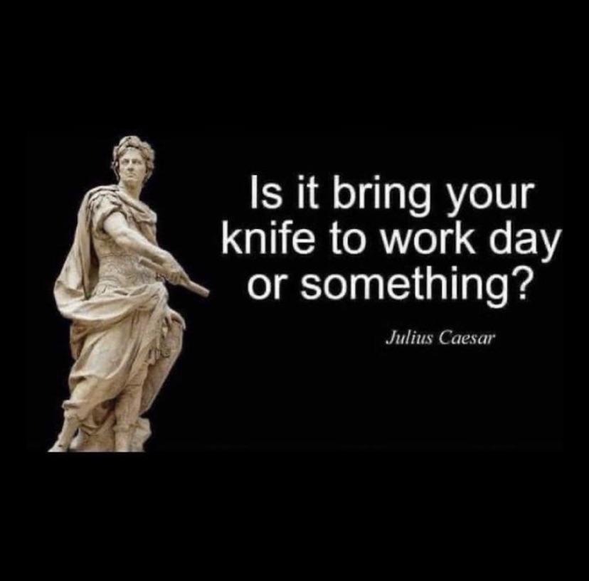 dank memes - julius caesar is it bring your knife - Is it bring your knife to work day or something? Julius Caesar
