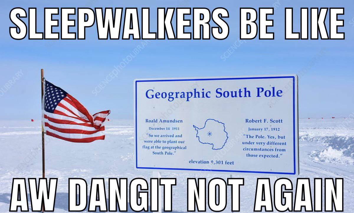 dank memes - banner - Sleepwalkers Be Library Sienced SCIENCEphotoLIBRA Geographic South Pole 1000 , Gi Soc Roald Amundsen Science "So we arrived and were able to plant our flag at the geographical South Pole." elevation 9,301 feet Robert F. Scott "The Po