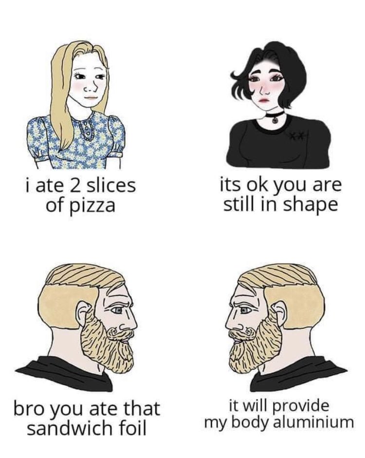funny memes and pics - Internet meme - i ate 2 slices of pizza bro you ate that sandwich foil its ok you are still in shape it will provide my body aluminium