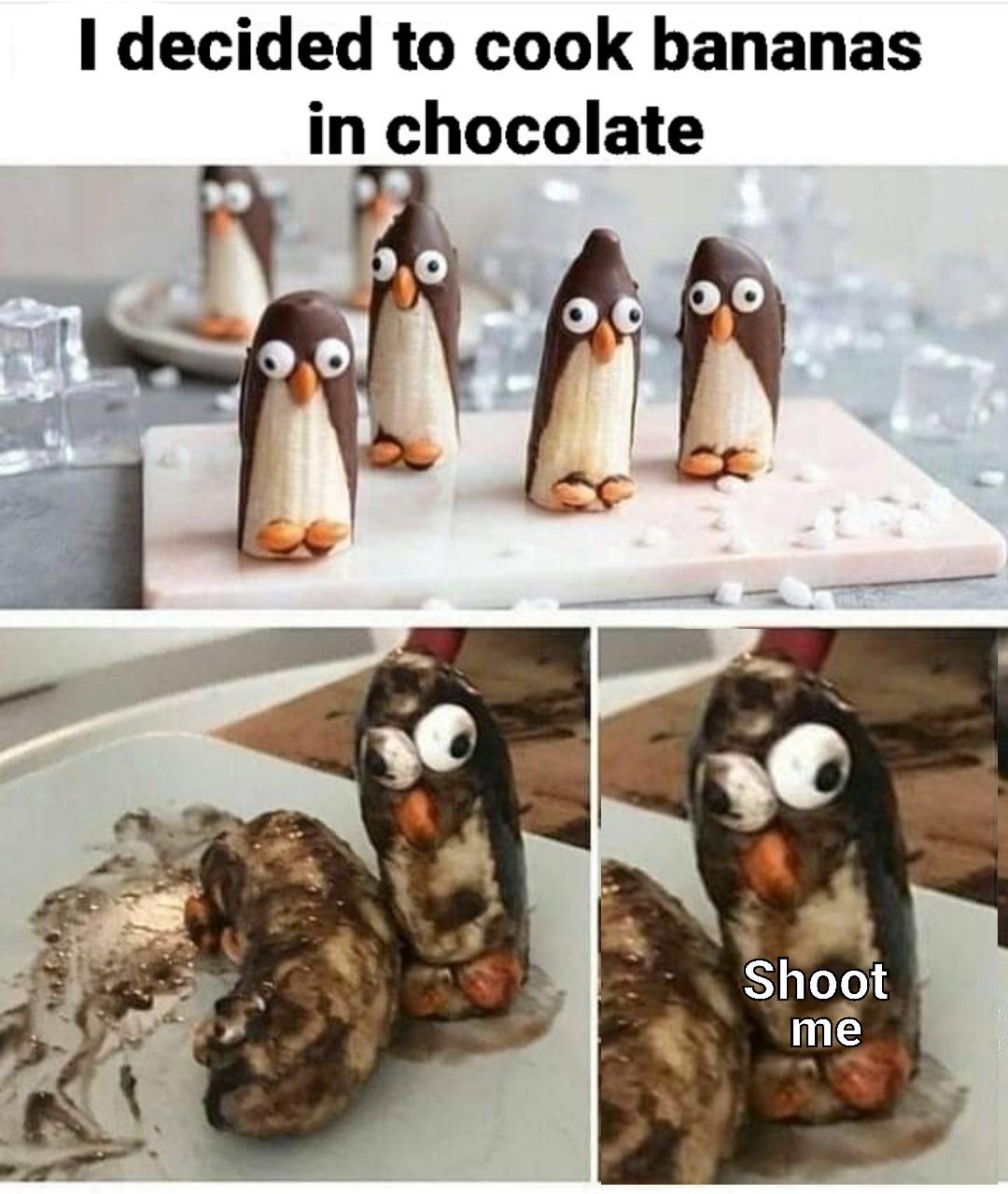 dank memes - fauna - I decided to cook bananas in chocolate Shoot me