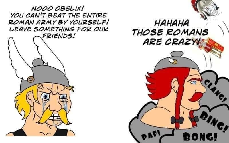 dank memes - asterix and obelix meme - Nooo Obelix! You Can'T Beat The Entire Roman Army By Yourself! Leave Something For Our Friends! Hahaha Those Romans Are Crazy! Daf! Clang! Bing! Bong!