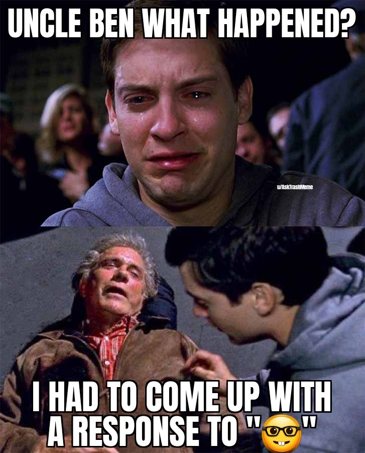 dank memes - uncle ben what happened meme - Uncle Ben What Happened? uAskTrashMeme I Had To Come Up With A Response To " W