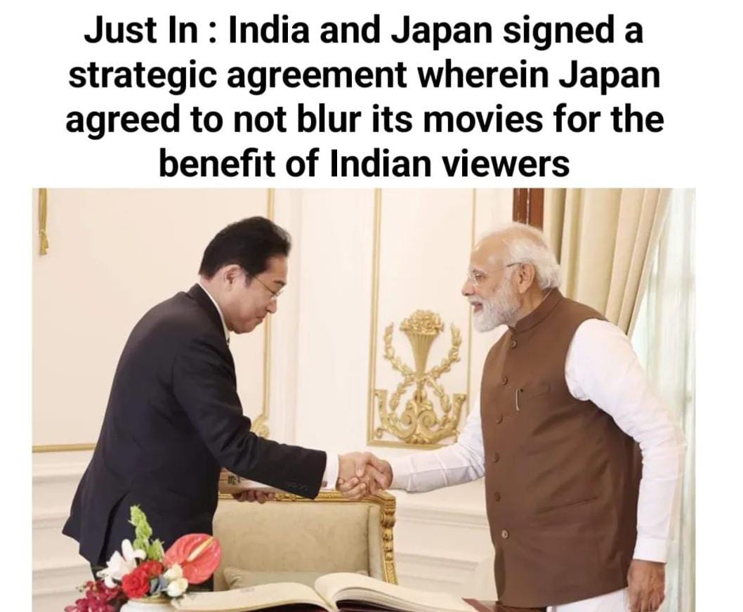 funny memes - school ads - Just In India and Japan signed a strategic agreement wherein Japan agreed to not blur its movies for the benefit of Indian viewers