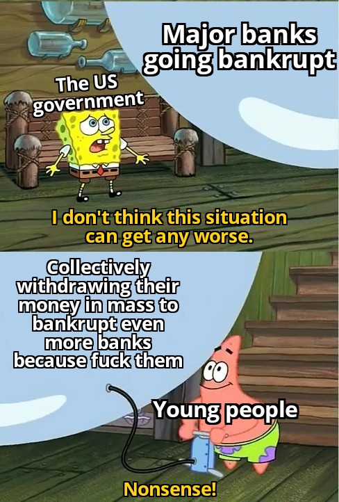 funny memes - california inflation relief checks meme - Major banks going bankrupt The Us government I don't think this situation can get any worse. Collectively withdrawing their money in mass to bankrupt even more banks because fuck them Co Young people