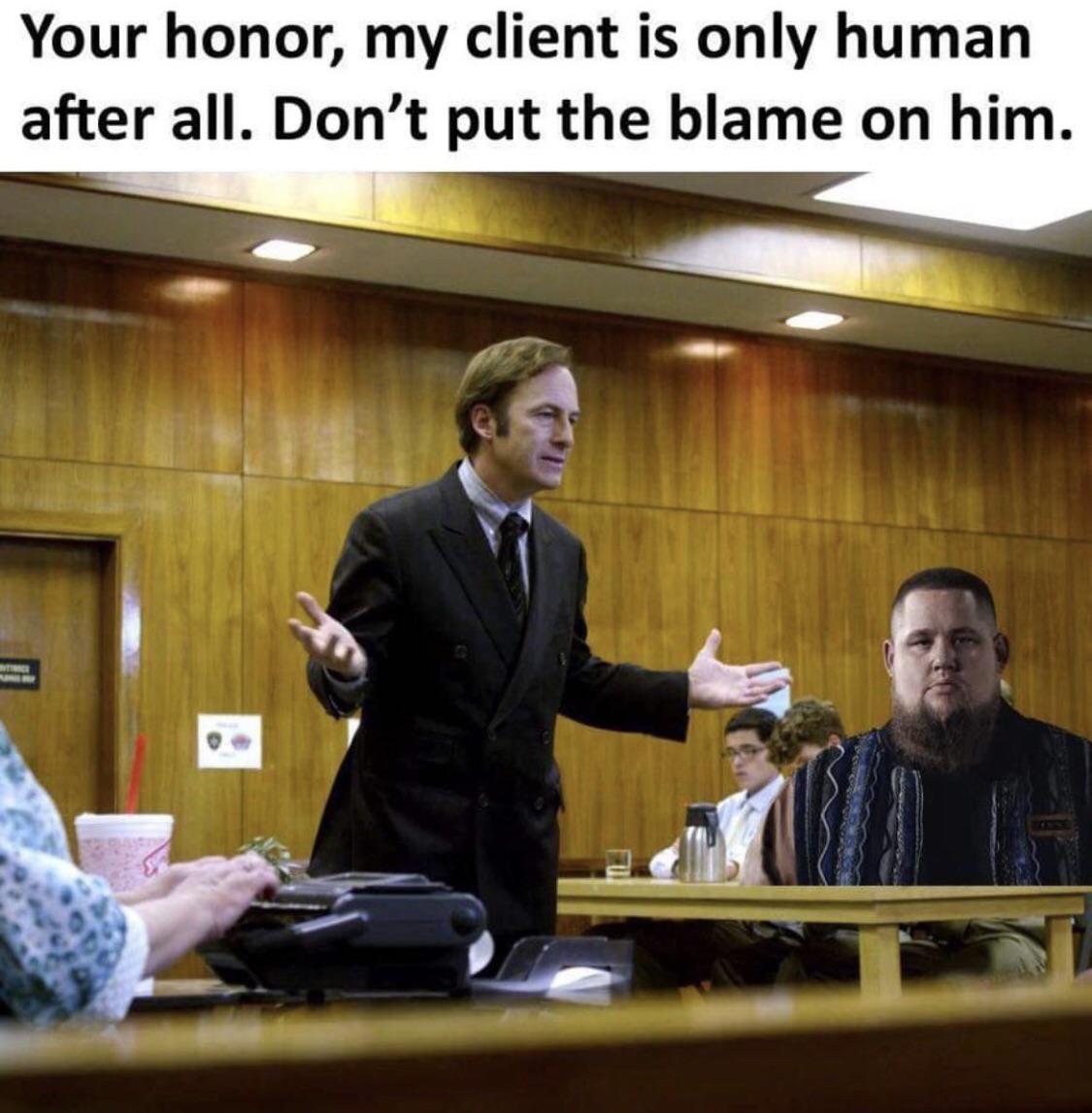 funny memes - better call saul meme - Your honor, my client is only human after all. Don't put the blame on him. Ytice 8 10.3