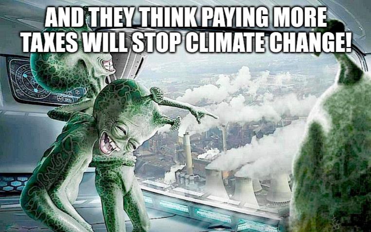 funny memes and pics  - air pollution - And They Think Paying More Taxes Will Stop Climate Change!