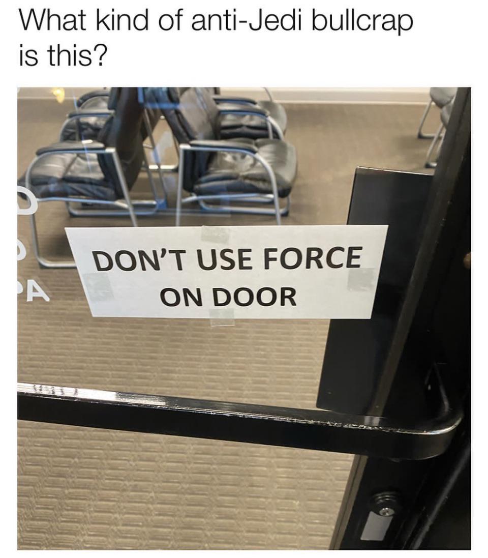 funny memes and pics  - furniture - What kind of antiJedi bullcrap is this? A Don'T Use Force On Door
