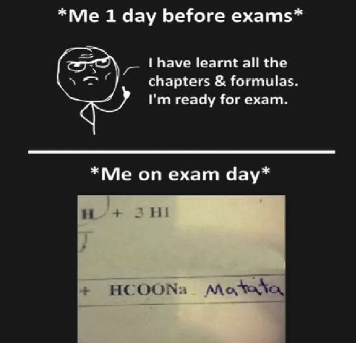 funny memes and pics  - presentation - Me 1 day before exams I have learnt all the chapters & formulas. I'm ready for exam. Me on exam day H 3 Hi T | HCOONa Matata