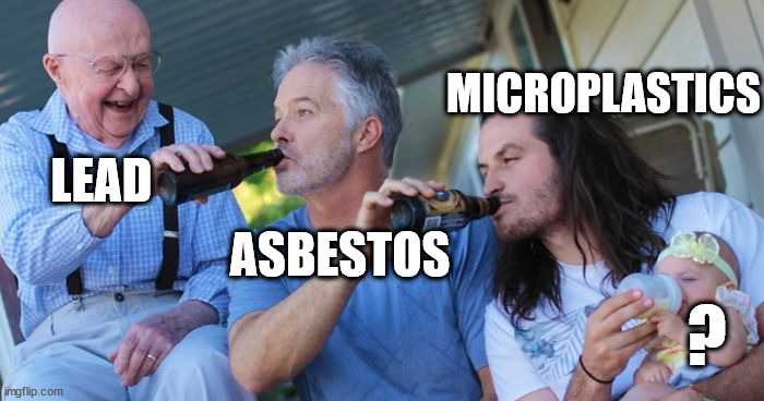 funny memes and pics  - Lead imgflip.com Microplastics Asbestos P