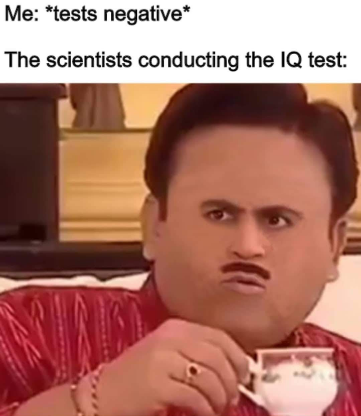 funny memes and pics  - test negative iq meme - Me tests negative The scientists conducting the Iq test