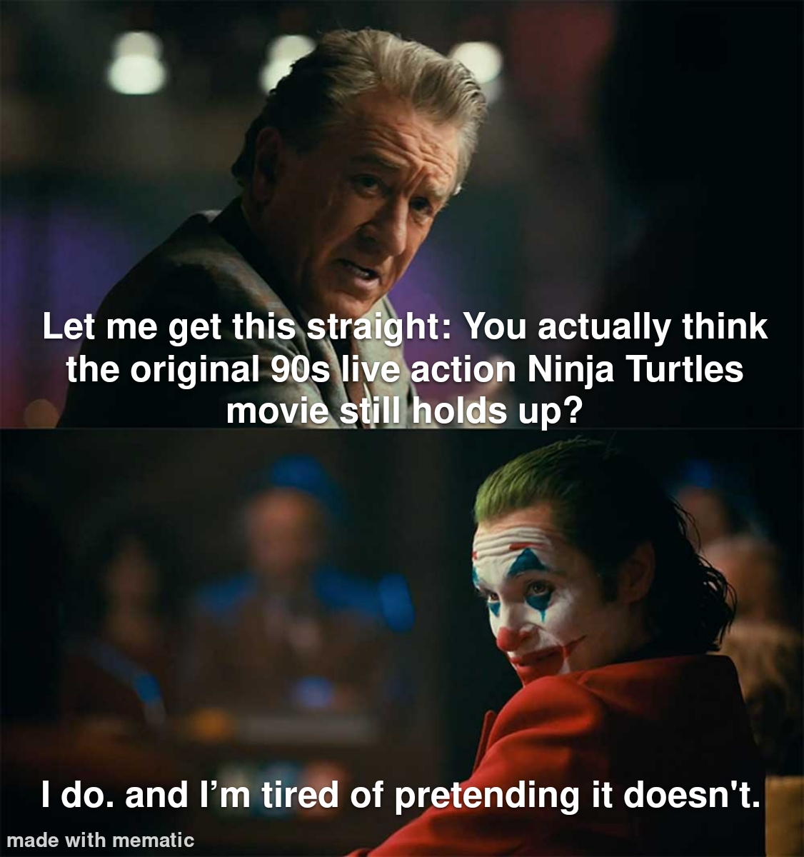 funny memes and pics  - Internet meme - Let me get this straight You actually think the original 90s live action Ninja Turtles movie still holds up? I do. and I'm tired of pretending it doesn't. made with mematic