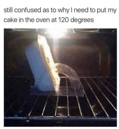 lasagne 120 degrees - still confused as to why I need to put my cake in the oven at 120 degrees