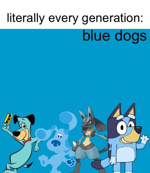 dank memes - cartoon - literally every generation blue dogs