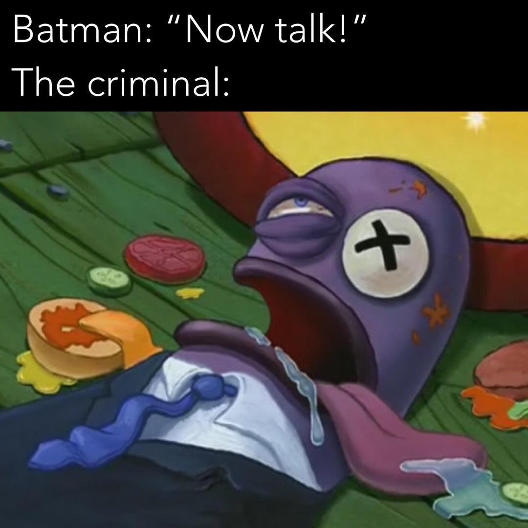 dank memes - dank memes - Batman "Now talk!" The criminal