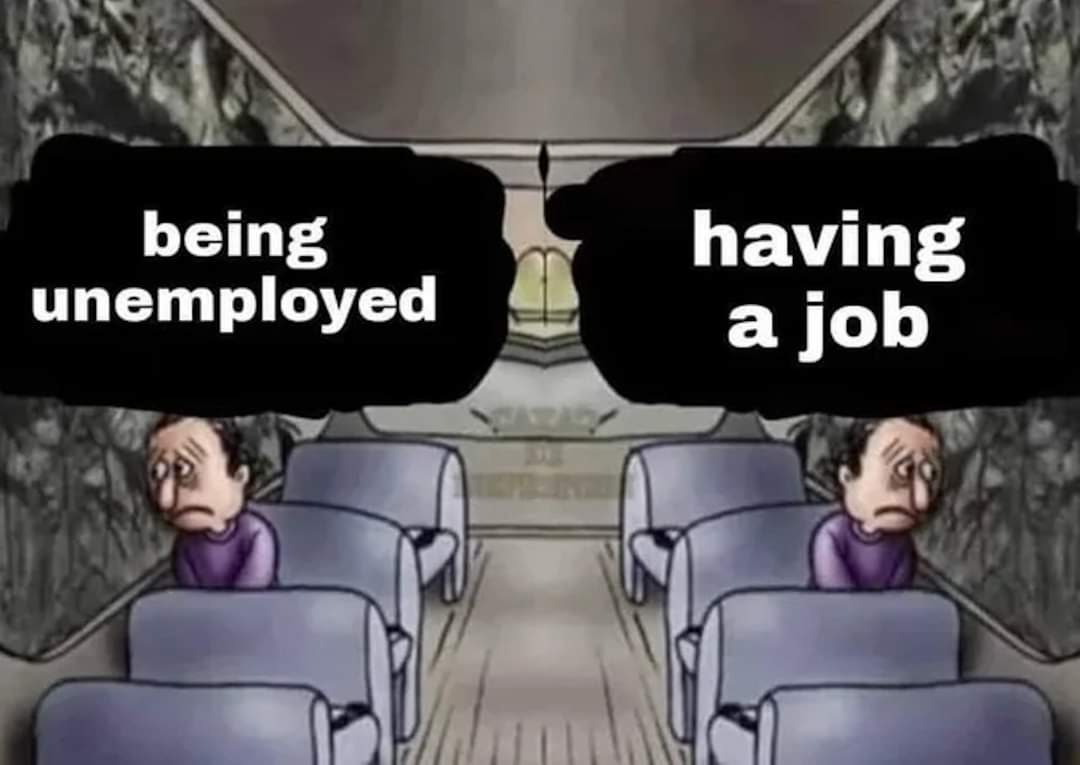 dank memes - being unemployed having a job bus meme - being unemployed having a job