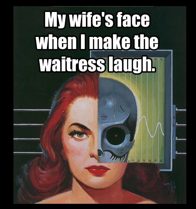 dank memes - amazing stories covers - My wife's face when I make the waitress laugh. 3 O