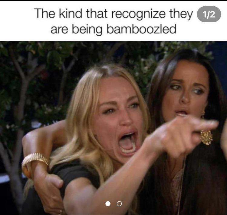 funny memes -  memes 2 people - The kind that recognize they 12 are being bamboozled