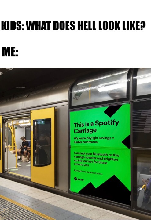 funny memes -  funny warning signs - Kids What Does Hell Look ? Me Tac This is a Spotify Carriage We know daylight savings darker commutes. Connect your Bluetooth to this carriage speaker and brighten up the journey for those around you. Running for the d
