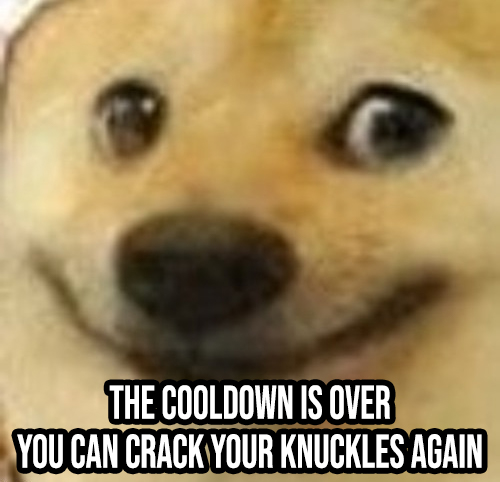 funny memes -  dog - The Cooldown Is Over You Can Crack Your Knuckles Again