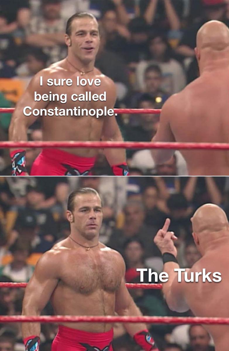 dank memes - Internet meme - I sure love being called Constantinople. The Turks