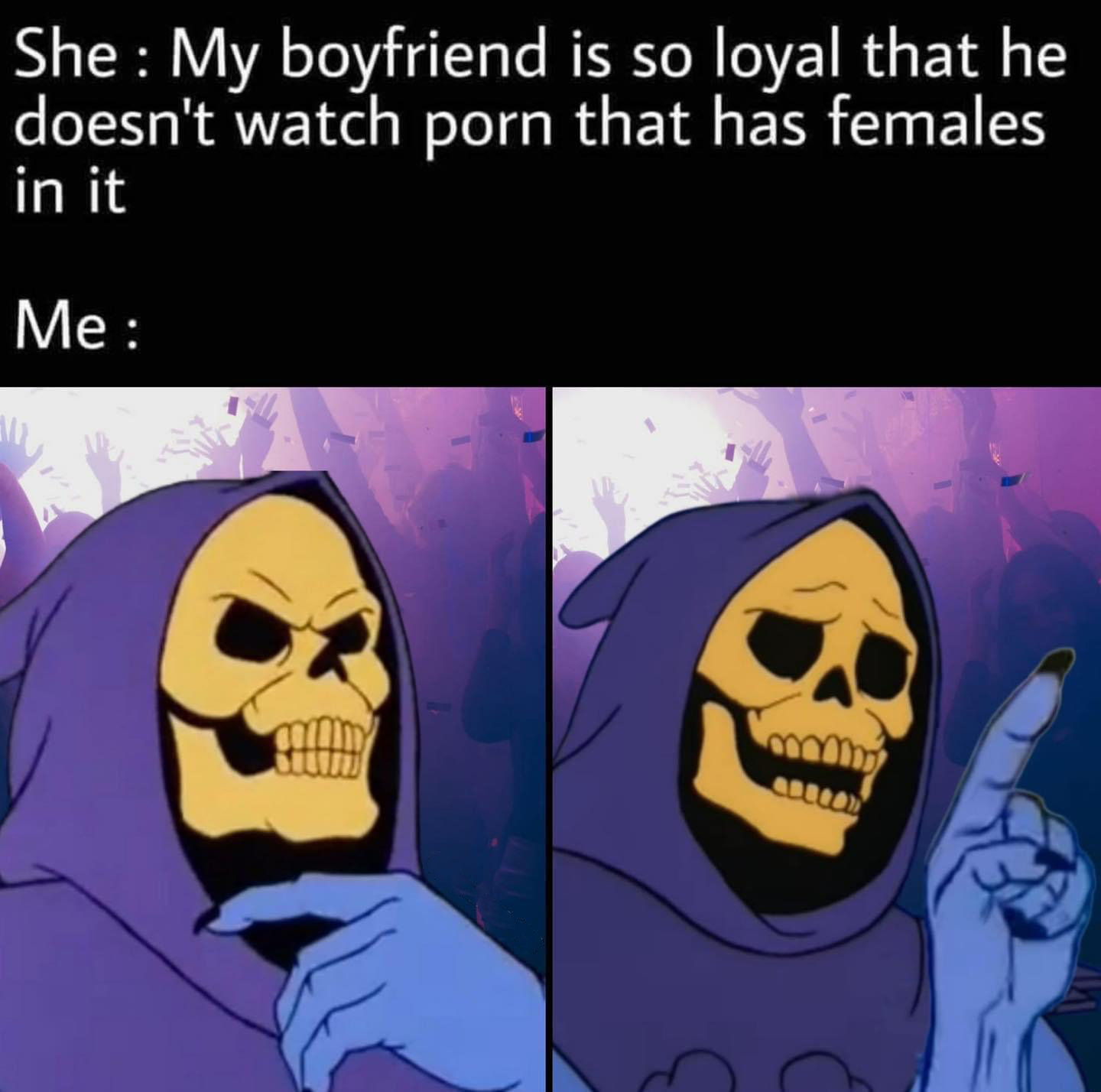 dank memes - cartoon - She My boyfriend is so loyal that he doesn't watch porn that has females in it Me